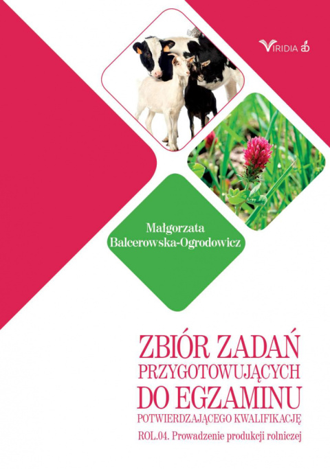 ROL.04. Zbiór zadań przygotowujących do egzaminu potwierdzającego kwalifikację ROL.04. Prowadzenie produkcji rolniczej