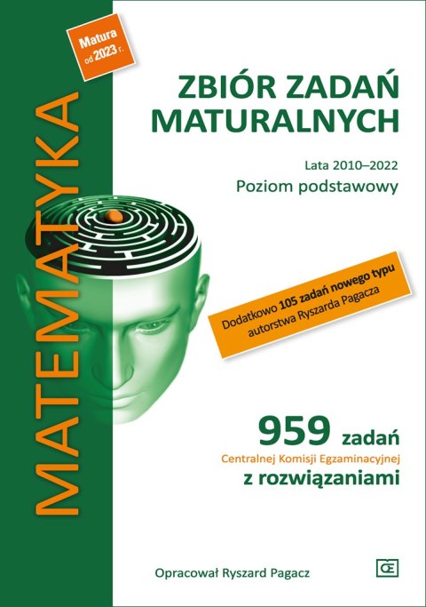 Matematyka Zbiór zadań maturalnych Lata 2010-2022 Poziom podstawowy 959 zadań Centralnej Komisji Egzaminacyjnej z rozwiązaniami