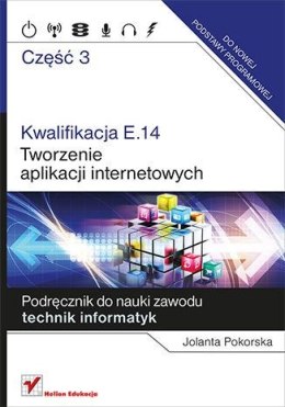 Kwalifikacja E.14. Część 3. Tworzenie aplikacji internetowych Podręcznik do nauki zawodu technik informatyk