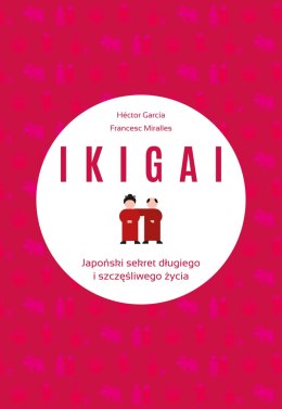 Ikigai. Japoński sekret długiego i szczęśliwego życia wyd. 2022
