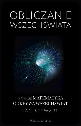 Obliczanie wszechświata o tym jak matematyka odkrywa wszechświat