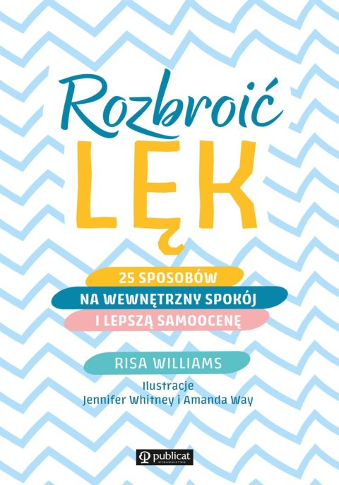 Rozbroić lęk. 25 sposobów na wewnętrzny spokój i lepszą samoocenę