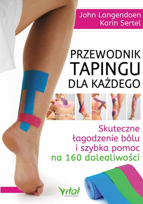 Przewodnik tapingu dla każdego. Skuteczne łagodzenie bólu i szybka pomoc na 160 dolegliwości wyd. 2023