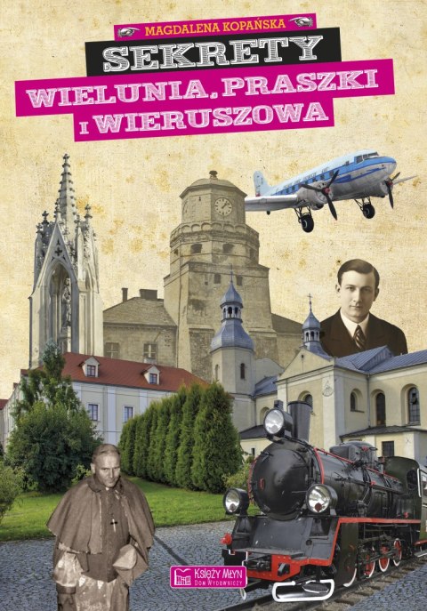 Sekrety Wielunia, Praszki i Wieruszowa. Sekrety