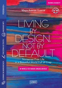 Living by Design, Not by Default Nonsense-Free Life in a Beautiful World Full of Crap. W wersji do nauki angielskiego