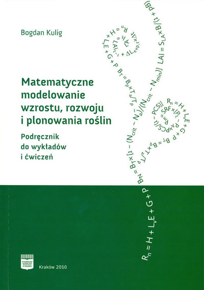 Matematyczne modelowanie wzrostu, rozwoju i plonowania roślin. Podręcznik do wykładów i ćwiczeń