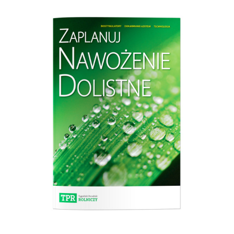 Zaplanuj nawożenie dolistne. Biostymulatory, dokarmianie azotem, technologia