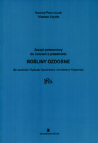 Zeszyt pomocniczy do ćwiczeń z przedmiotu Rośliny ozdobne dla studentów Wydziału Ogrodnictwa i Architektury Krajobrazu