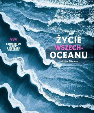 Życie wszechoceanu. Kompendium wiedzy o morzach i oceanach