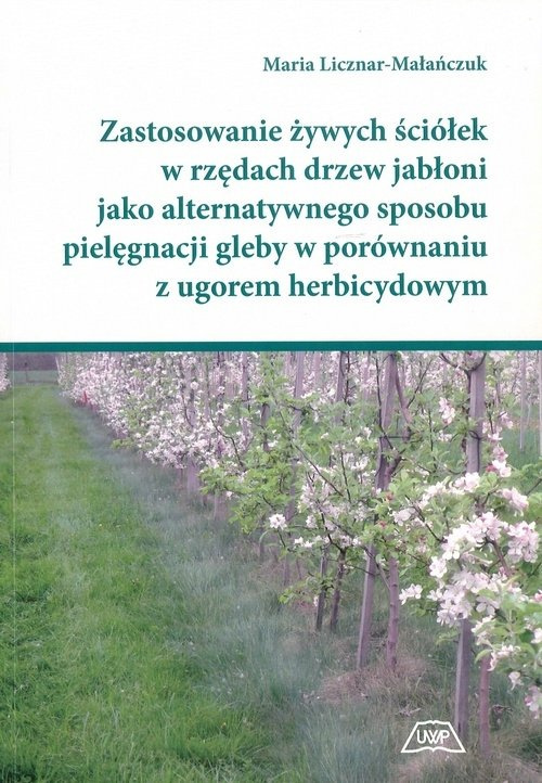Zastosowanie żywych ściółek w rzędach drzew jabłoni jako alternatywnego sposobu pielęgnacji gleby w porównaniu z ugorem