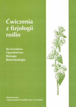 Ćwiczenia z fizjologii roślin dla kierunków: ogrodnictwo, biologia, biotechnologia