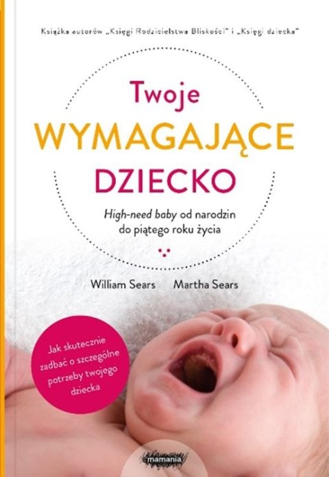 Twoje wymagające dziecko high-need baby od narodzin do piątego roku życia