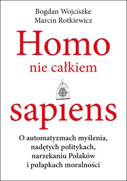 Homo nie całkiem sapiens o automatyzmach myślenia nadętych politykach narzekaniu Polaków i pułapkach moralności