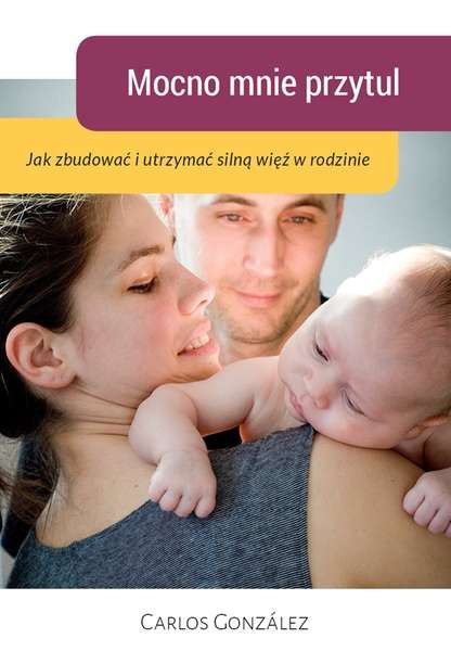Mocno mnie przytul jak zbudować i utrzymać silną więź w rodzinie