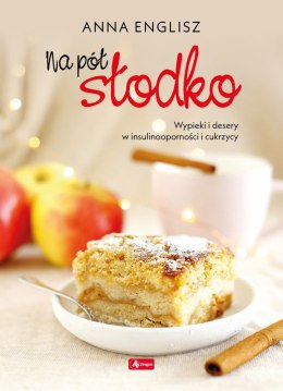 Na pół słodko. Wypieki i desery w insulinooporności i cukrzycy