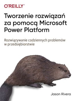 Tworzenie rozwiązań za pomocą Microsoft Power Platform. Rozwiązywanie codziennych problemów w przedsiębiorstwie