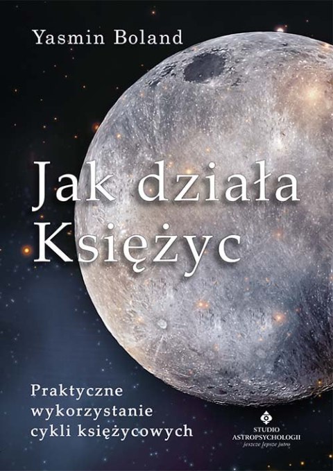 Jak działa Księżyc. Praktyczne wykorzystanie cykli księżycowych wyd. 2021
