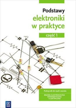 Podstawy elektroniki. Podręcznik do nauki zawodów z branży elektronicznej, informatycznej i elektrycznej. Szkoły ponadgimnazjaln