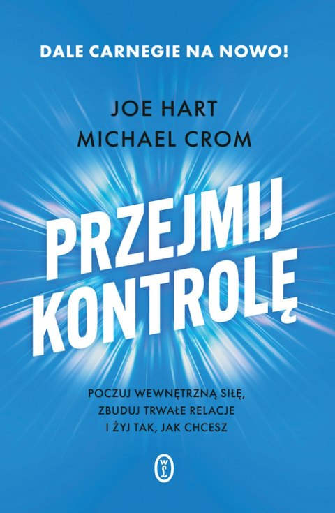 Przejmij kontrolę. Poczuj wewnętrzną siłę, zbuduj trwałe relacje i żyj tak, jak chcesz