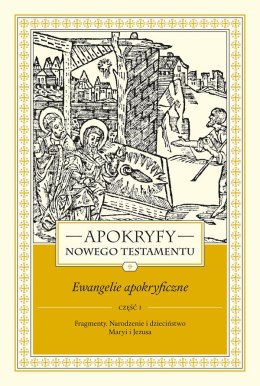 Apokryfy Nowego Testamentu. Ewangelie apokryficzne. Tom 1. Część 1 wyd. 3