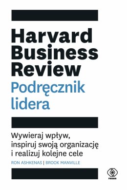 Harvard business review podręcznik lidera wywieraj wpływ inspiruj swoją organizację i realizuj kolejne cele