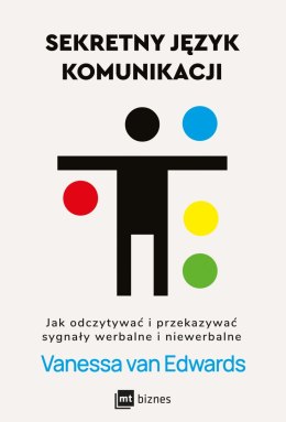 Sekretny język komunikacji. Jak odczytywać i przekazywać sygnały werbalne i niewerbalne