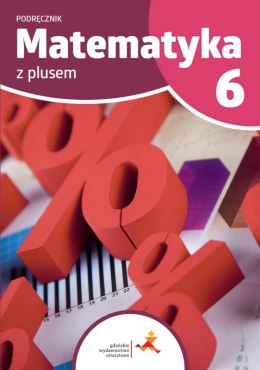 Matematyka z plusem podręcznik dla klasy 6 szkoła podstawowa wydanie 2022