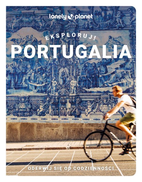 Portugalia. Eksploruj! Lonely Planet