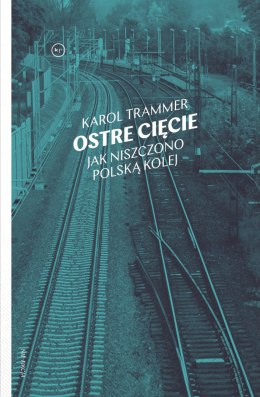 Ostre cięcie jak niszczono polską kolej