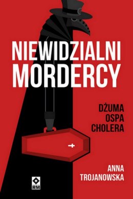 Niewidzialni mordercy. Dżuma, ospa, cholera