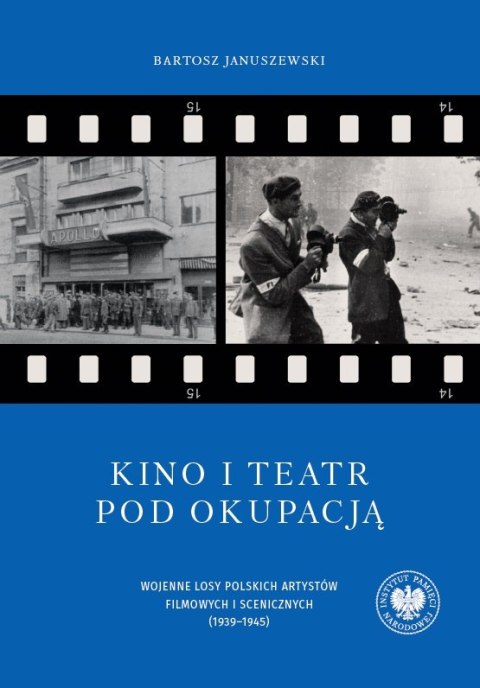 Kino i teatr pod okupacją. Wojenne losy polskich artystów filmowych i scenicznych (1939-1945). Tom 95