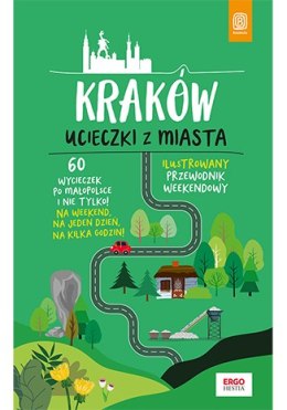 Kraków. Ucieczki z miasta. Przewodnik weekendowy wyd. 1