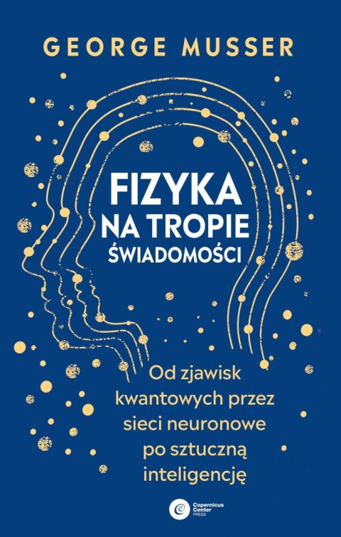 Fizyka na tropie świadomości. Od zjawisk kwantowych przez sieci neuronowe po sztuczną inteligencję