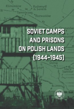 Soviet Camps and Prisons on Polish Lands (1944-1945). A Lexicon
