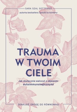 Trauma w twoim ciele. Jak skutecznie walczyć z objawami autoimmunologicznymi