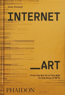 Internet_Art. From the Birth of the Web to the Rise of NFTs wer. angielska