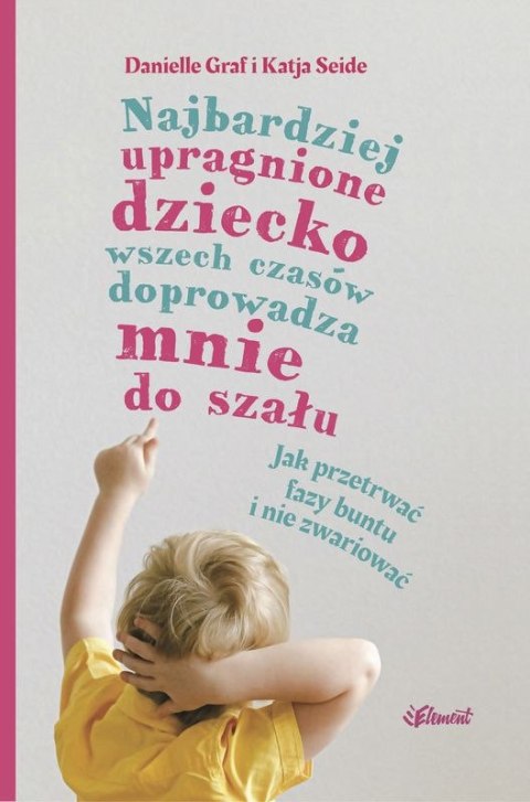Najbardziej upragnione dziecko wszech czasów doprowadza mnie do szału. Jak przetrwać fazy buntu i nie zwariować