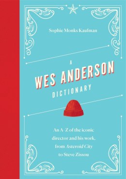 A Wes Anderson Dictionary. An A-Z of the iconic director and his work, from Asteroid City to Steve Zissou wer. angielska