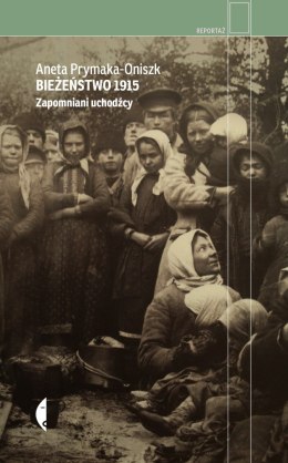 Bieżeństwo 1915. Zapomniani uchodźcy wyd. 4