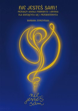 Nie jesteś sam! Przekazy Anioła Dobrobytu i Kryona dla budzących się i przebudzonych