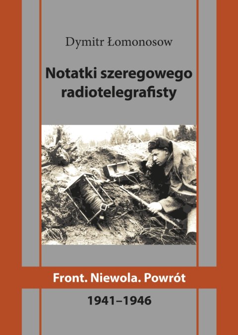 Notatki szeregowego radiotelegrafisty. Front. Niewola. Powrót
