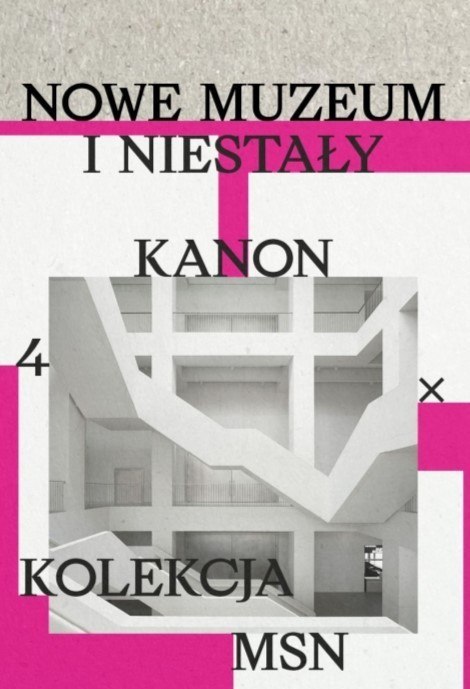 Nowe muzeum i niestały kanon. 4 X kolekcja MSN