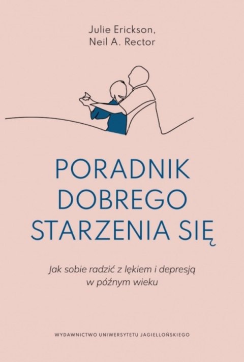 Poradnik dobrego starzenia się. Jak sobie radzić z lękiem i depresją w późnym wieku