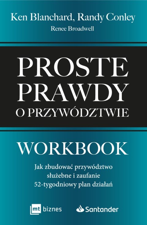 Proste prawdy o przywództwie. Workbook. Jak zbudować przywództwo służebne i zaufanie - 52-tygodniowy plan działań