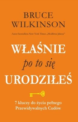 Właśnie po to się urodziłeś. 7 kluczy do życia pełnego przewidywalnych Cudów