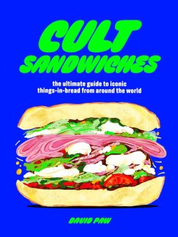 Cult Sandwiches. The ultimate guide to iconic things-in-bread from around the world wer. angielska