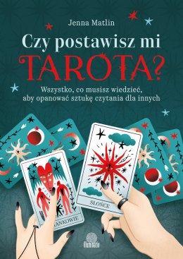 Czy postawisz mi tarota? Wszystko, co musisz wiedzieć, aby opanować sztukę czytania dla innych