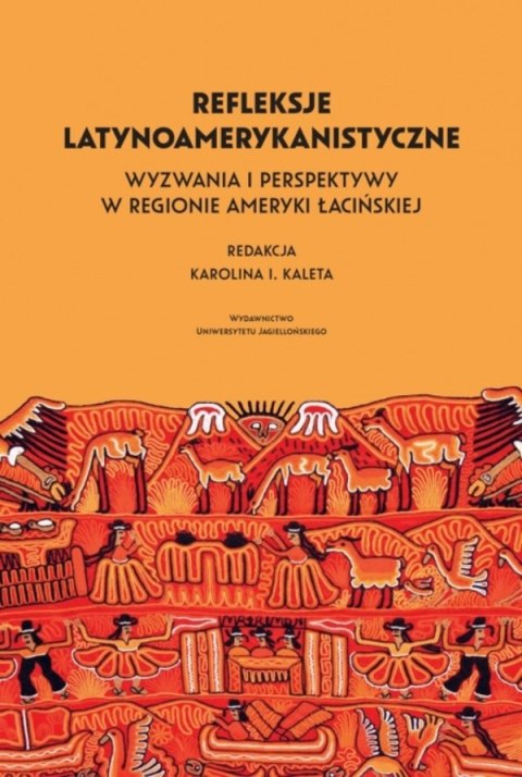 Refleksje latynoamerykanistyczne. Wyzwania i perspektywy w regionie Ameryki Łacińskiej
