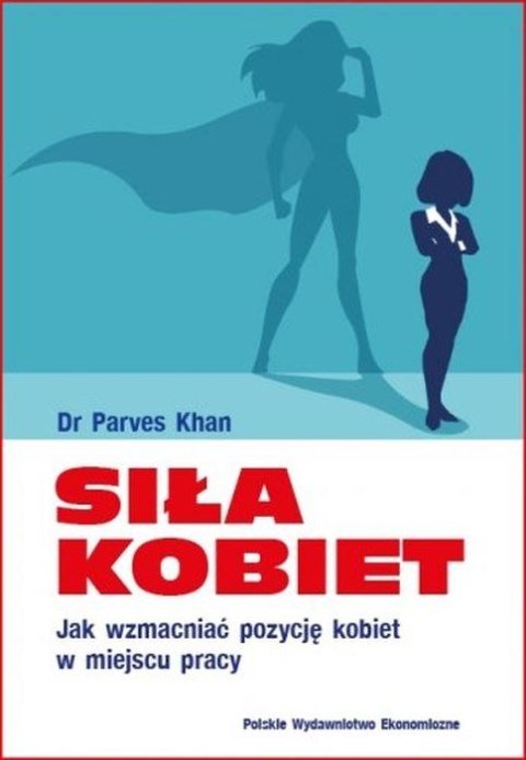 Siła kobiet. Jak wzmacniać pozycję kobiet w miejscu pracy