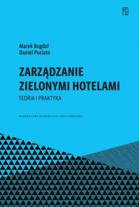 Zarządzanie zielonymi hotelami. Teoria i praktyka. Ekonomia, Finanse i Zarządzanie